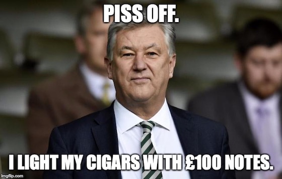 Peter Lawwell: Piss off. I light my cigars with 100 pound notes.